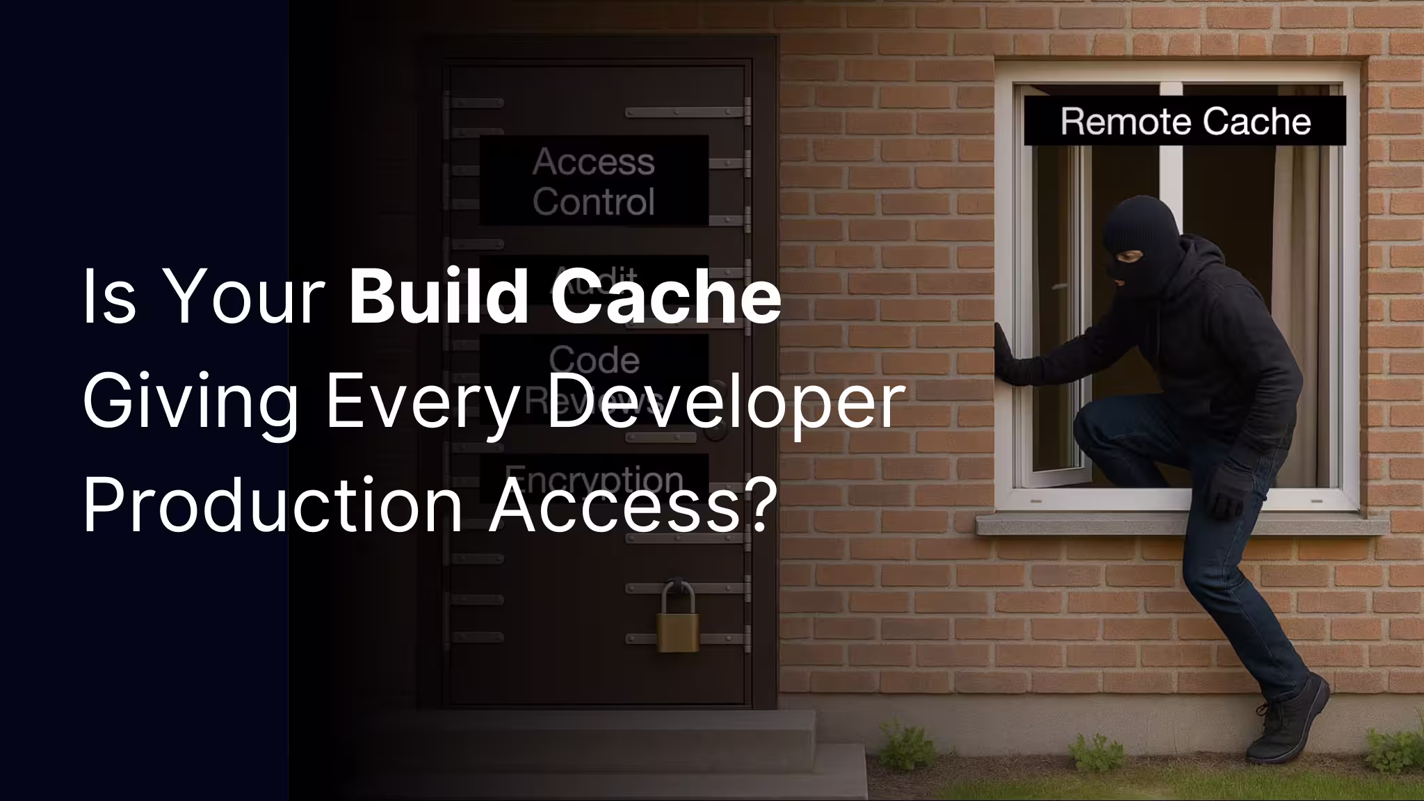 Is Your Build Cache Giving Every Developer Production Access?